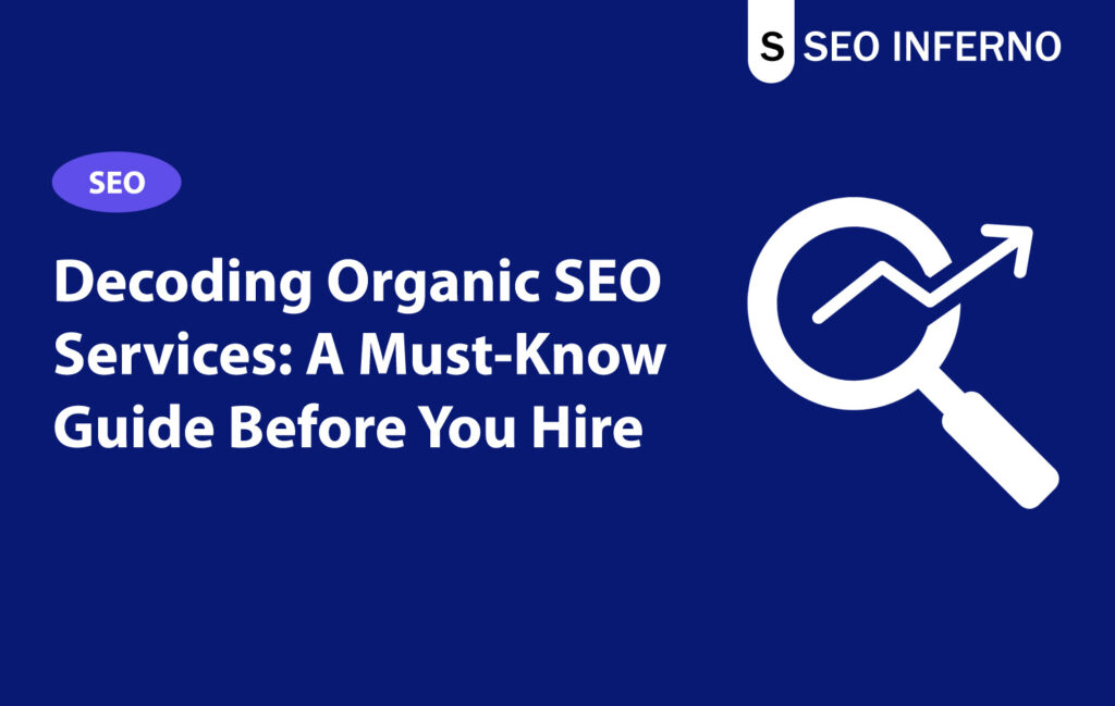 Decoding Organic SEO Services A Must-Know Guide Before You Hire