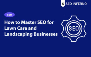 How to Master SEO for Lawn Care and Landscaping Businesses